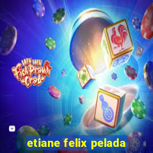 etiane felix pelada